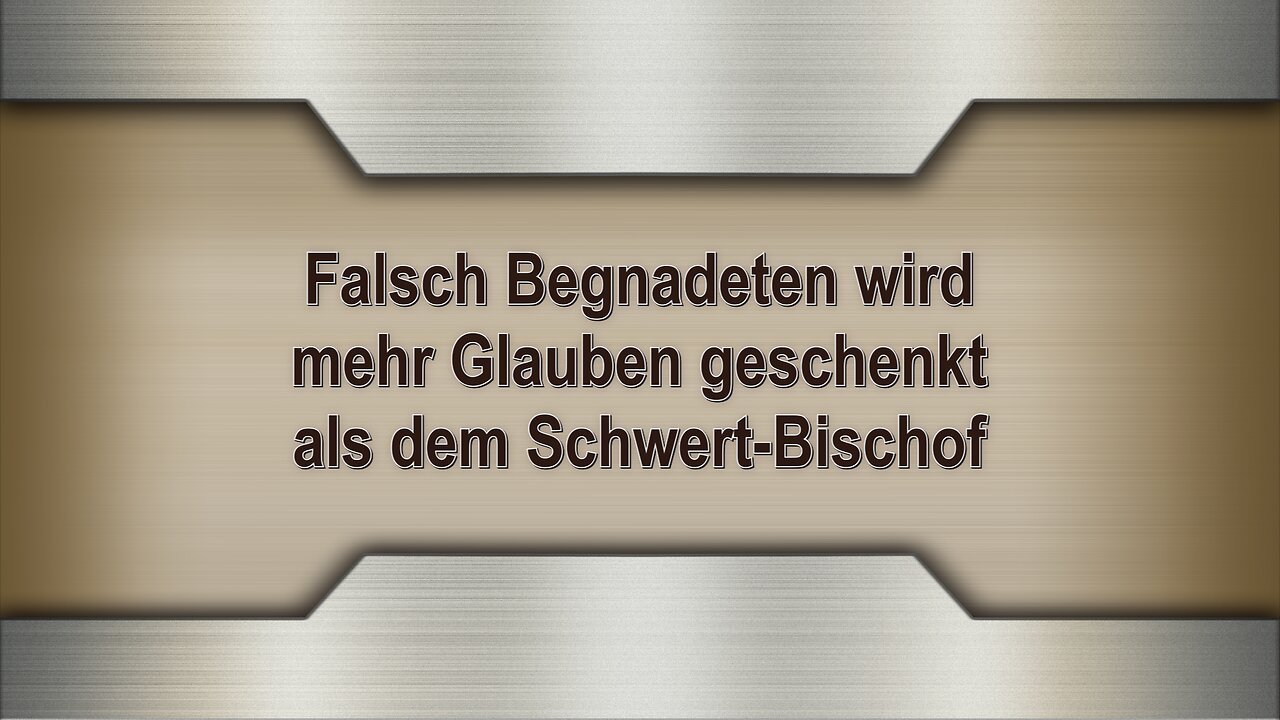 Falsch Begnadeten wird mehr Glauben geschenkt als dem Schwert-Bischof