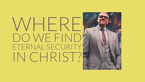 Where do we find eternal security in Christ?