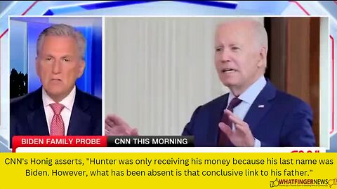 CNN's Honig asserts, "Hunter was only receiving his money because his last name was Biden.