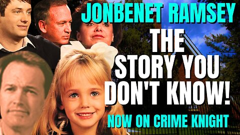 Who Killed JonBenet Ramsey | NOW ON CRIME KNIGHT!