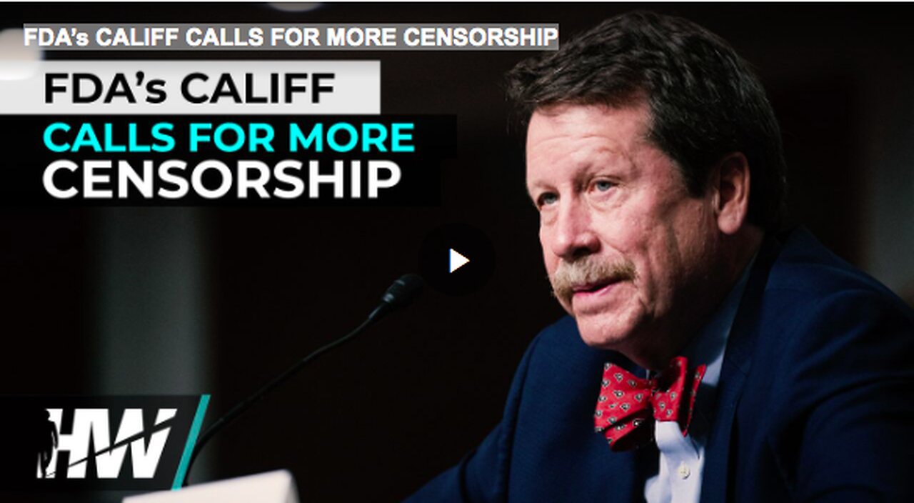 FDA’s CALIFF CALLS FOR MORE CENSORSHIP