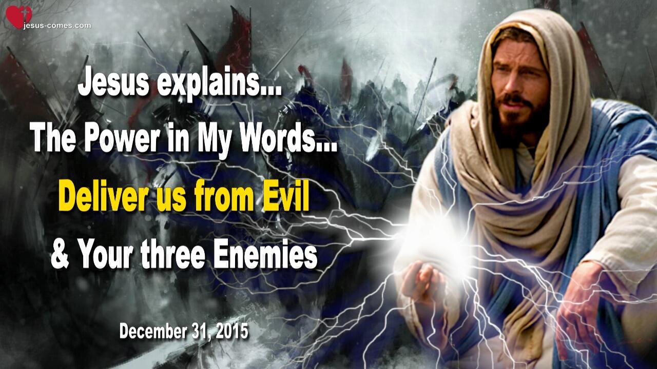 Dec 31, 2015 ❤️ Jesus explains the Power in His Words "Deliver us from Evil" and your three Enemies are...