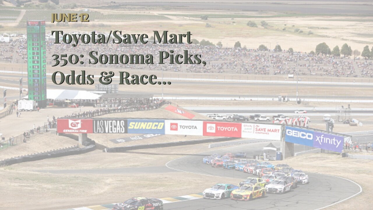 Toyota/Save Mart 350: Sonoma Picks, Odds & Race Preview