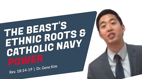 #126 The Beast's Ethnic Roots & Catholic Navy Power (Rev. 1814-19) Dr. Gene Kim