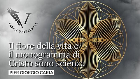 Il fiore della vita e il monogramma di Cristo sono scienza - Pier Giorgio Caria