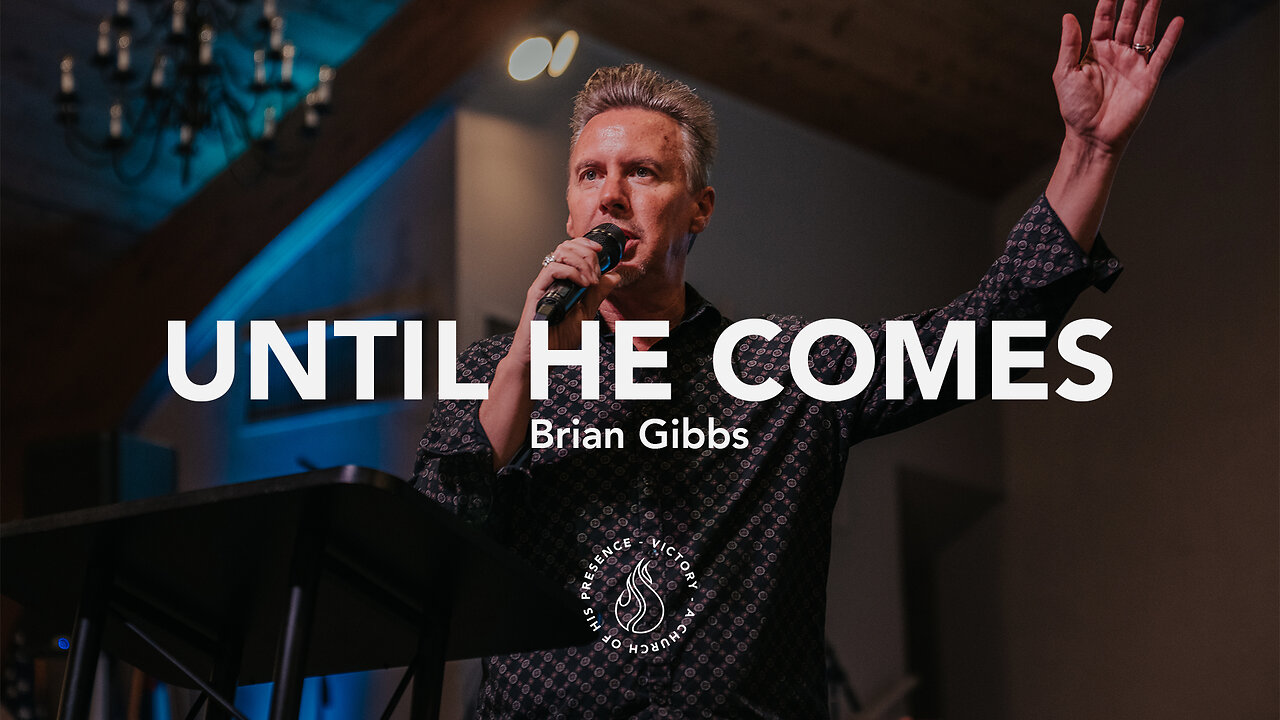 Until He Comes | Brian Gibbs [April 22nd, 2023]