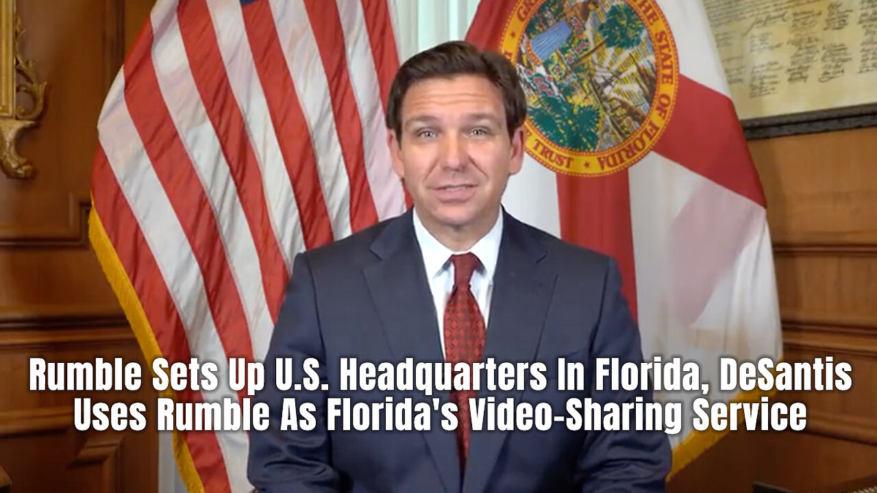 Rumble Sets Up U.S. Headquarters In Florida, DeSantis Uses Rumble As Florida's Video-Sharing Service