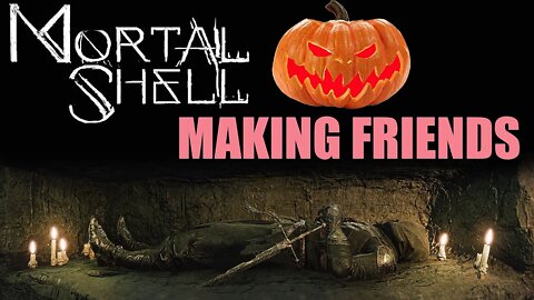 Mortal Shell I Making Friends I Happy Halloween!