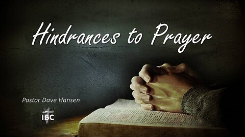 Hindrances to Prayer, Pastor Dave Hansen, 09-20-2023