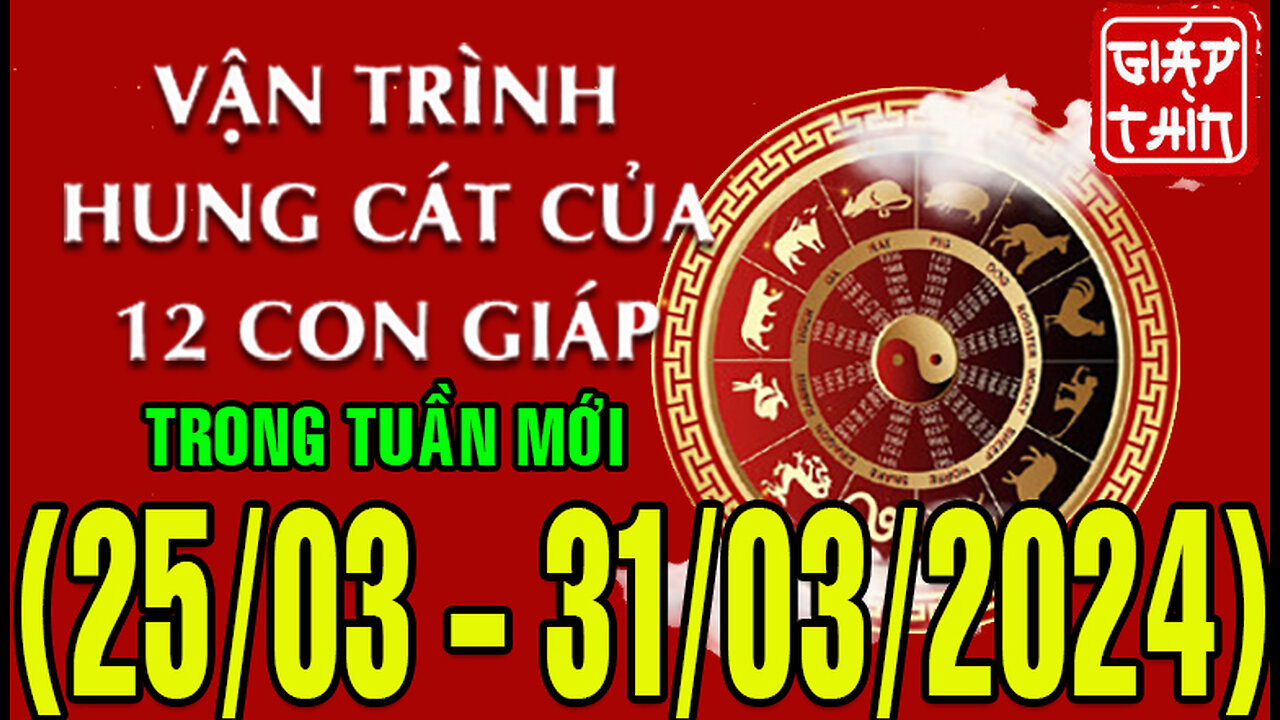 Tử vi Vận hạn tuần mới từ (25/03 - 31/03/2024) của 12 con giáp