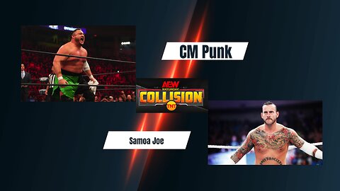 AEW Collision CM Punk vs Samoa Joe