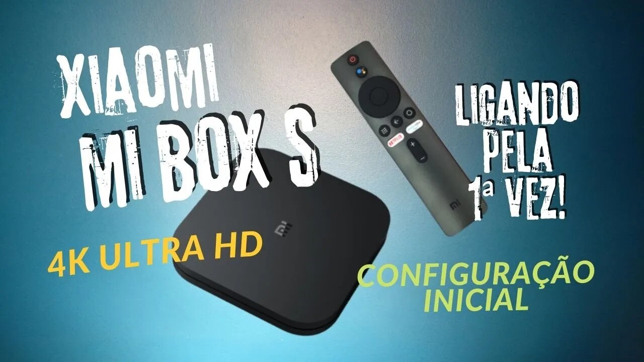 Xiaomi Mi Box S 4K Ligando pela Primeira Vez e Configuração Inicial