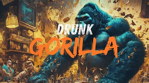 DRUNK GORILLA