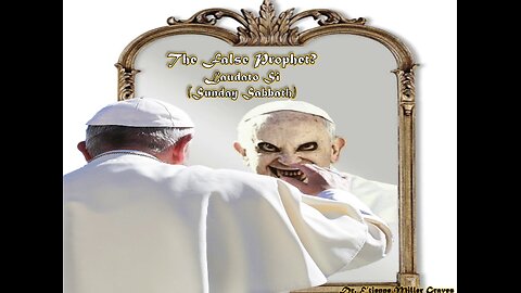 #HourOfApocalypse#14 - “The False Prophet: Laudato Si (Sunday Sabbath Law)” - E’tienne Graves