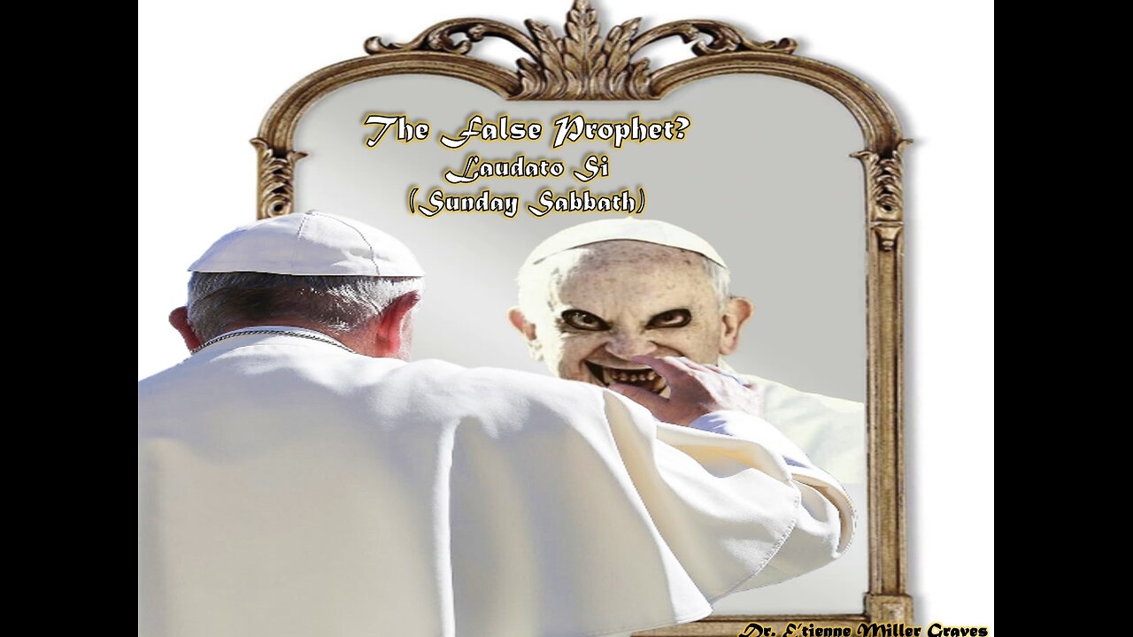 #HourOfApocalypse#14 - “The False Prophet: Laudato Si (Sunday Sabbath Law)” - E’tienne Graves