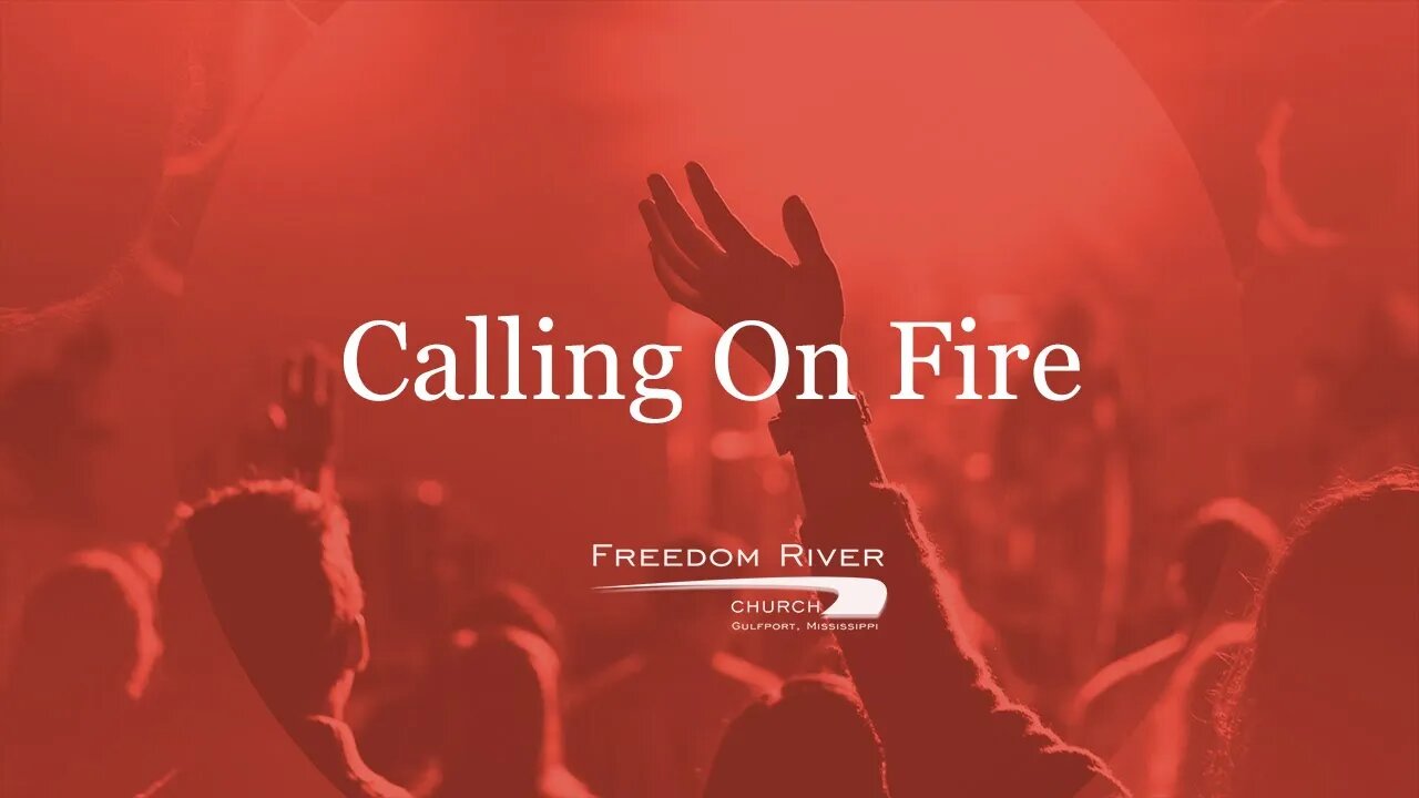 Freedom River Church Praise Team "Calling On Fire"