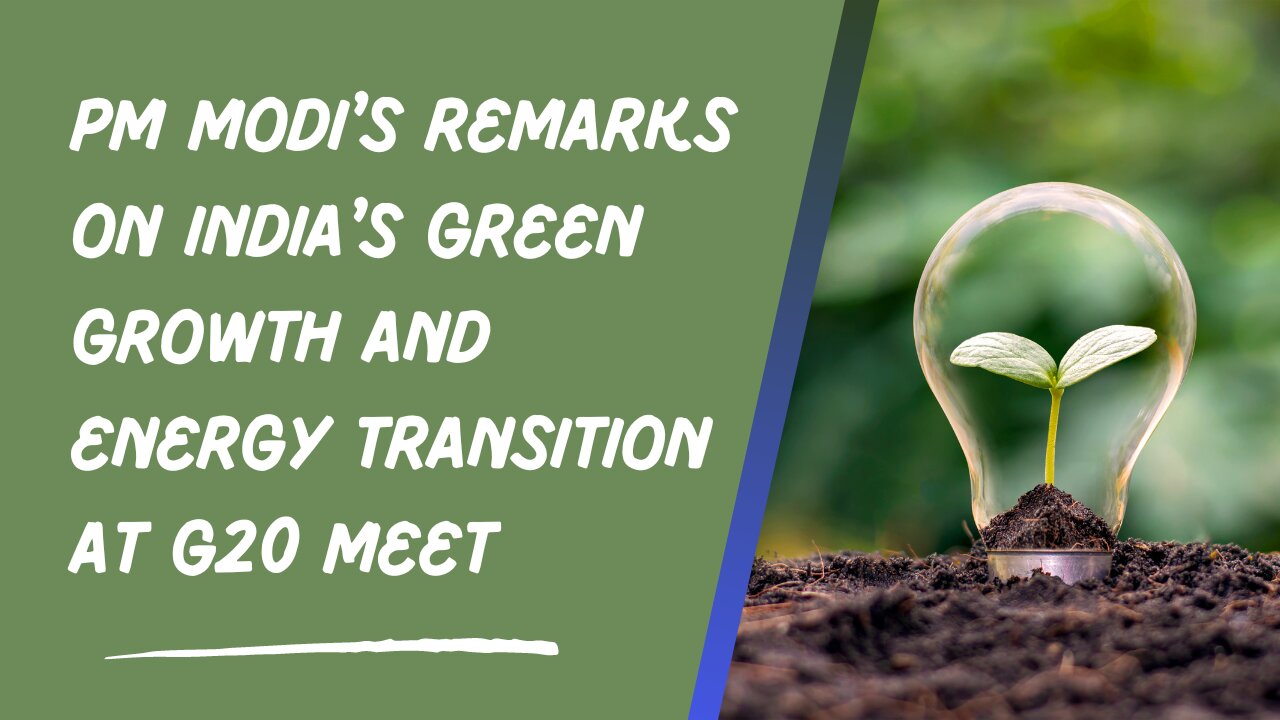 PM Modi's Remarks on India's Green Growth and Energy Transition at G20 Meet