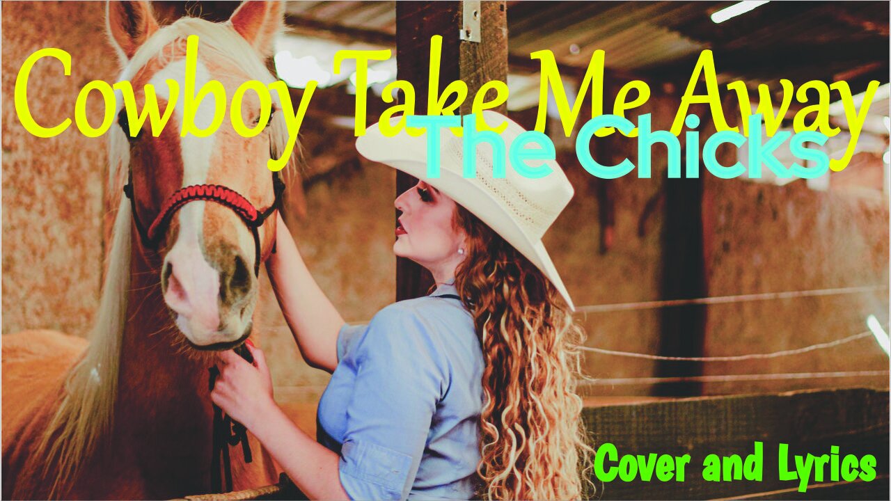 Cowboy Take Me Away - The Chicks Cover Song and Lyrics