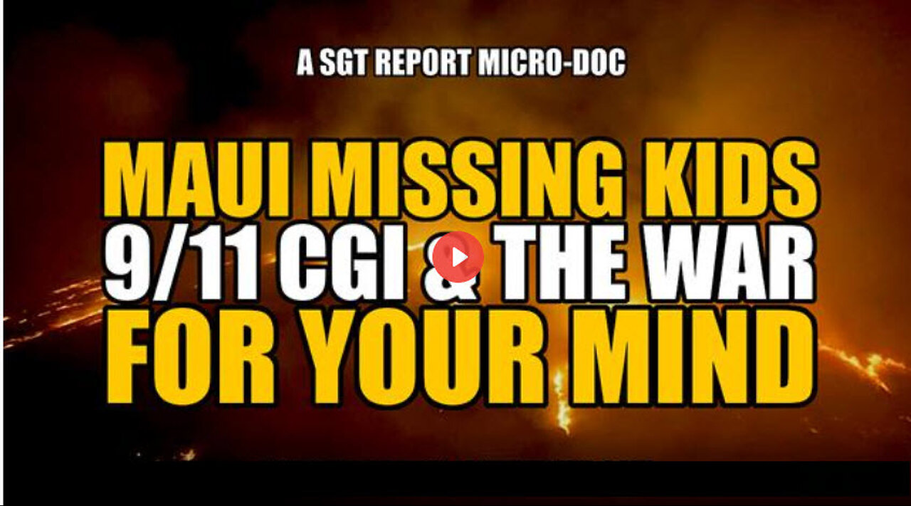 MAUI MISSING KIDS, 9/11 CGI & THE WAR FOR YOUR MIND -- SGTREPORT MICRO-DOC