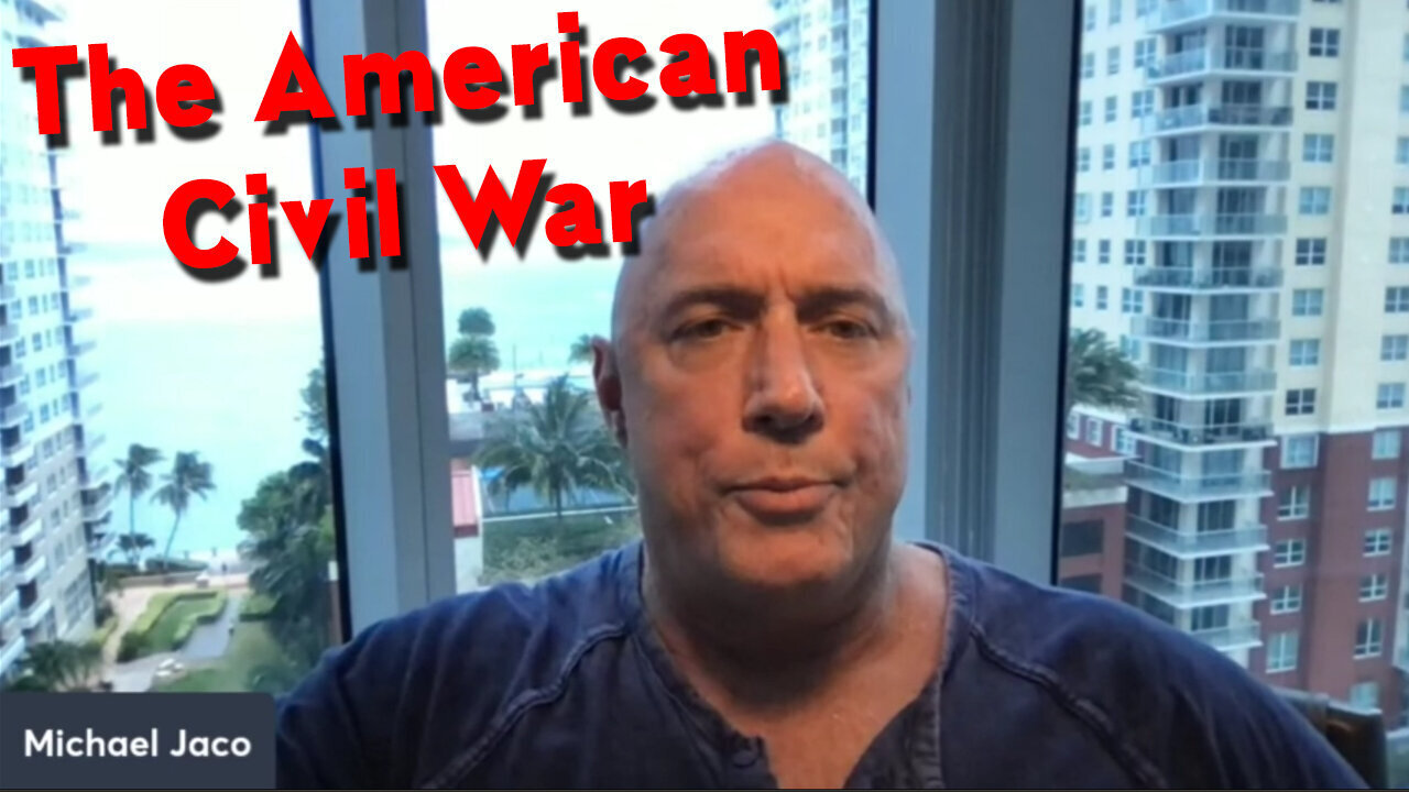 Michael Jaco SHOCKING News 5/10/23 > The American Civil War