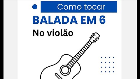 Como tocar Balada em 6 no violão