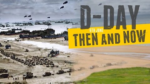 D-Day Then and Now.