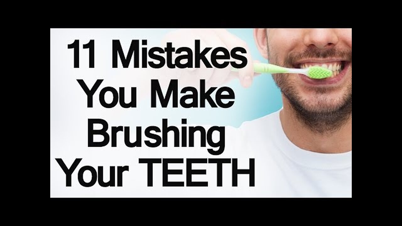 11 Mistakes You Make Brushing Your Teeth | Develop Proper Tooth Care Habits