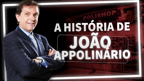 A HISTÓRIA DE JOÃO APPOLINÁRIO - POLISHOP