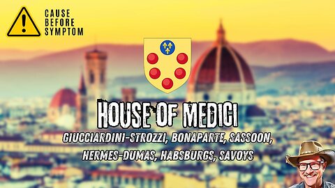 House of Medici (Giucciardini-Strozzi, Bonaparte, Sassoon, Hermes-Dumas, Habsburgs, Savoys)