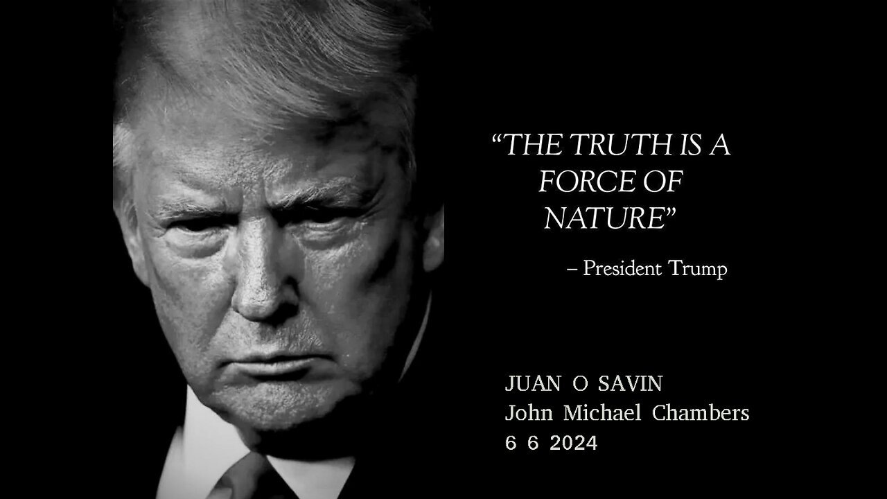 JUAN O SAVIN- The TRUTH is a FORCE of NATURE- JMC 6 6 2024