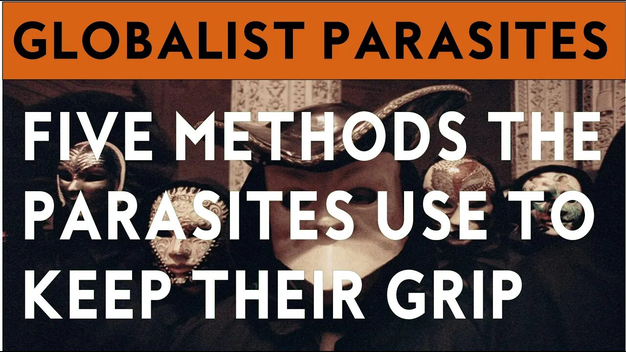 GLOBALIST PARASITES . FIVE CORE METHODS THE PARASITES USE TO KEEP THEIR GRIP