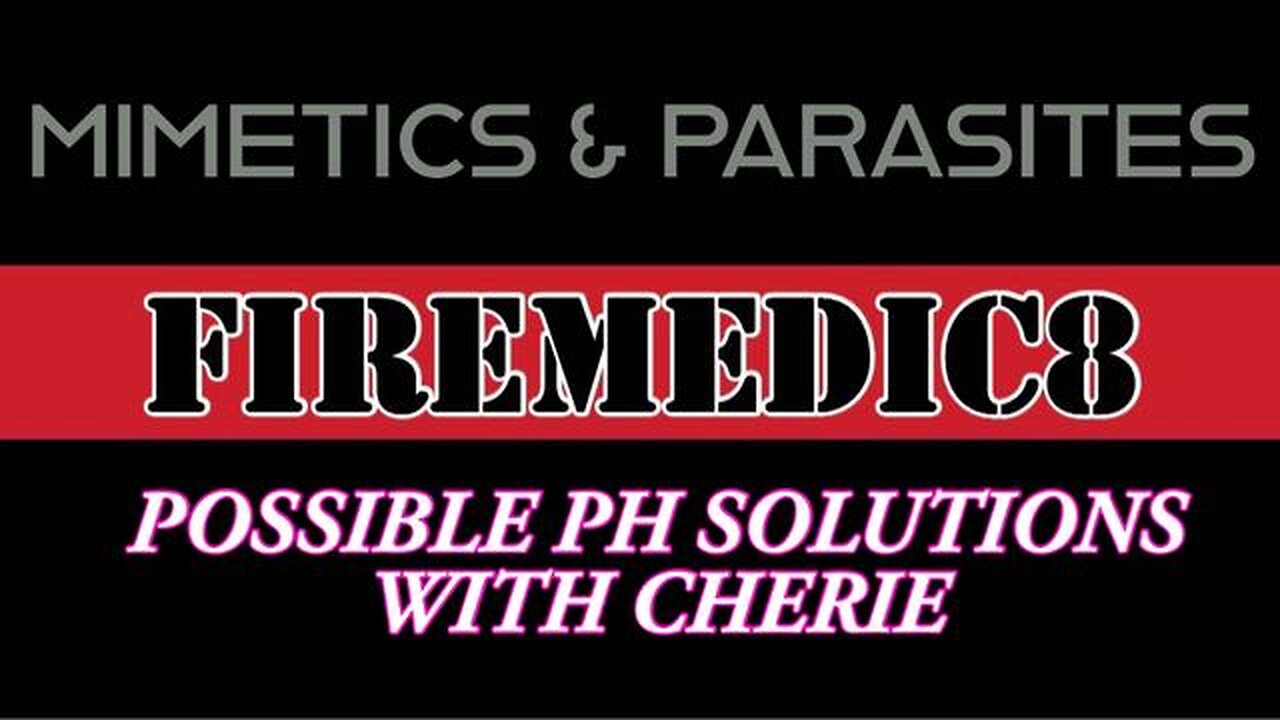 MIMETICS, PARASITES, & POSSIBLE PH SOLUTIONS WITH CHERIE