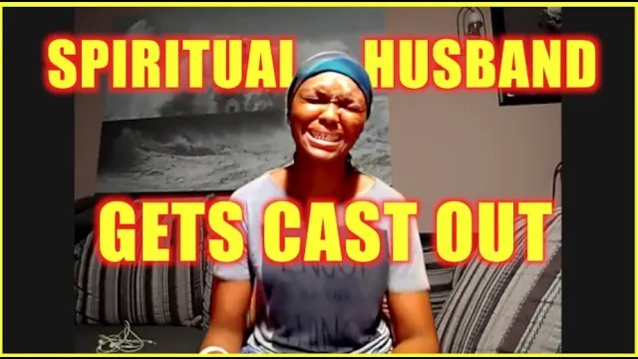 🔥 SPIRITUAL HUSBAND GETS CAST OUT 🔥