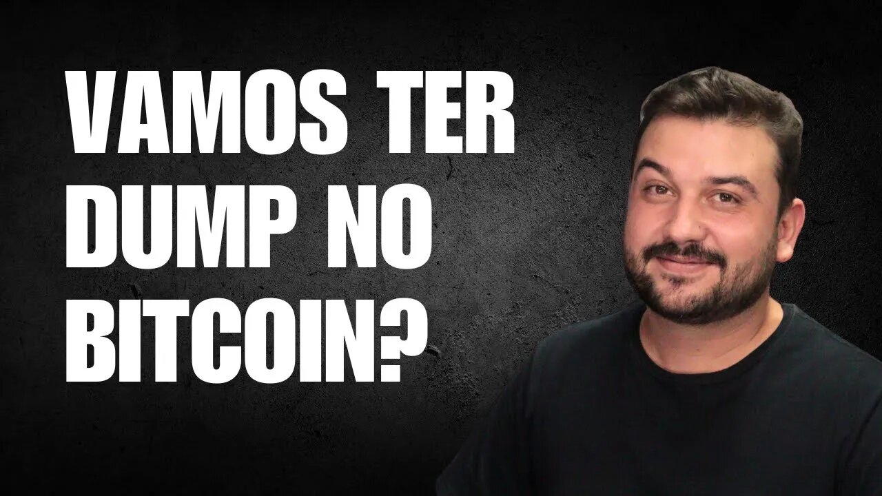 VAMOS TER DUMP NO BITCOIN?