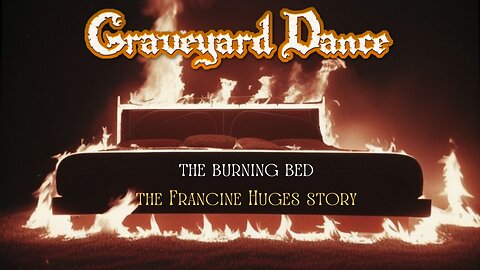 the burning bed - the Francine Huges story