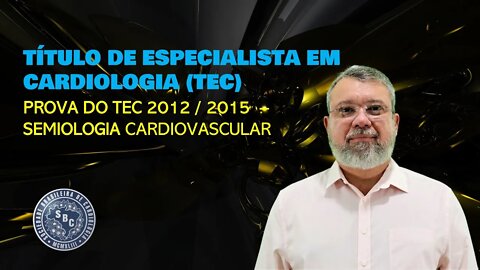 PROVA DO TEC 2016 / 2015 - SEMIOLOGIA CARDIOVASCULAR