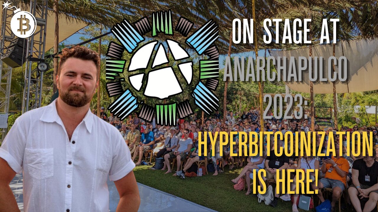 On Stage at Anarchapulco 2023: Hyperbitcoinization is Here!