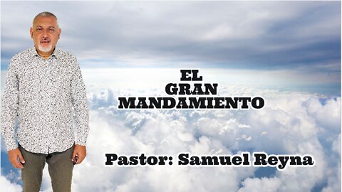 EL GRAN MANDAMIENTO || Pastor: Samuel Reyna