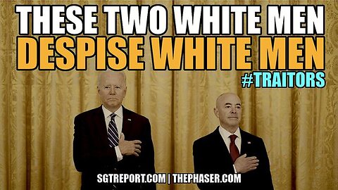 White Men Biden & Mayorkas Despise White Men #Traitors