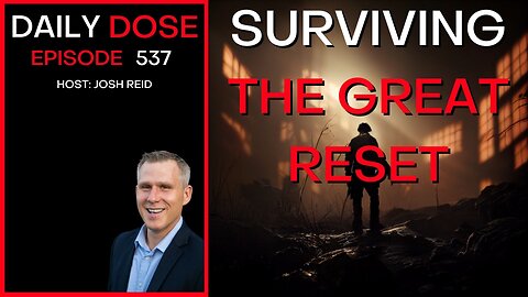 Ep. 537 | Surviving The Great Reset | Daily Dose
