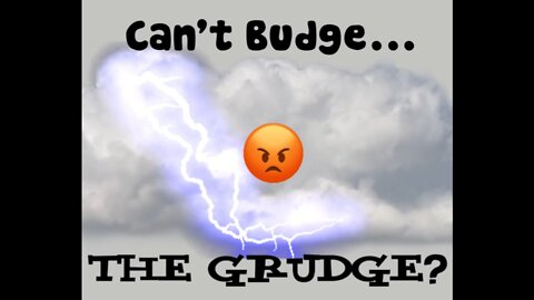Can't Budge the Grudge???