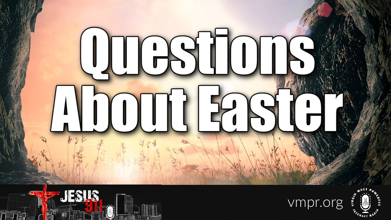 26 Apr 22, Jesus 911: Questions About Easter