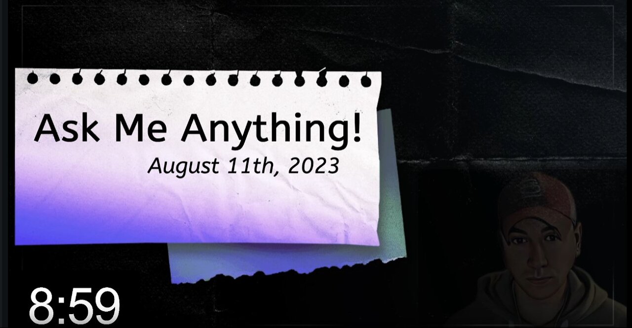 Ask Me Anything! - August 11th, 2023