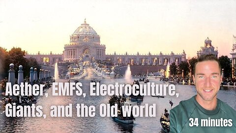 Aether, EMFS, Electroculture, Giants, and the Old world