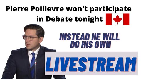 NEWSFLASH! Pierre Poilievre Won't Debate Tonight! Instead He Will Hold Livestream!