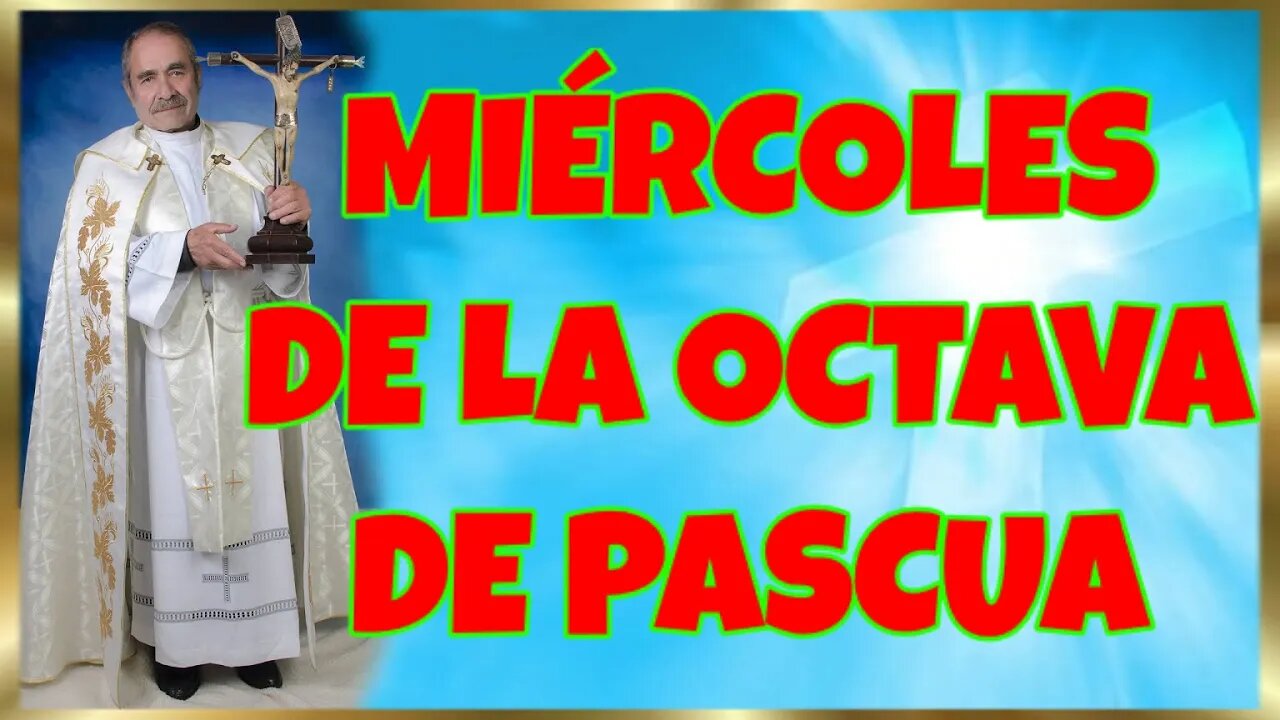 110 MIÉRCOLES DE LA OCTAVA DE PASCUA 2022. 4K