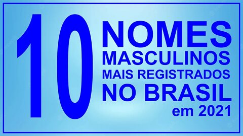 10 nomes masculinos mais registrados em 2021