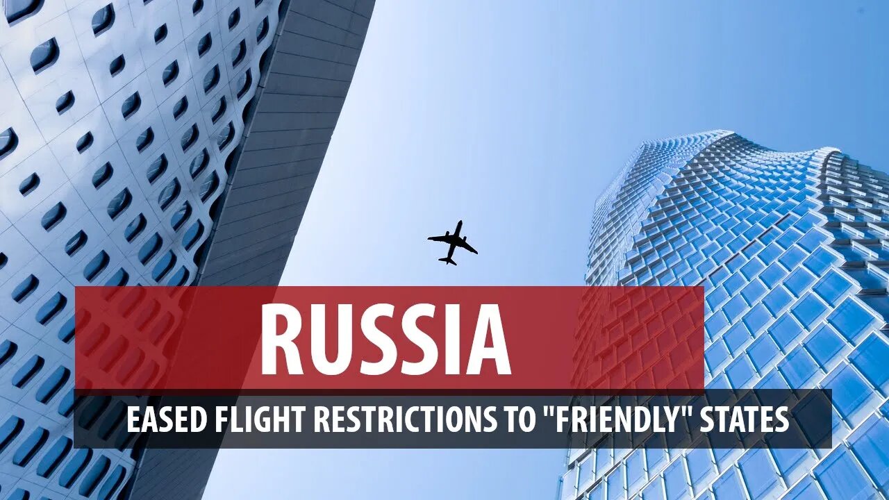 Russia Easing Flight Restrictions to 52 "Friendly" States