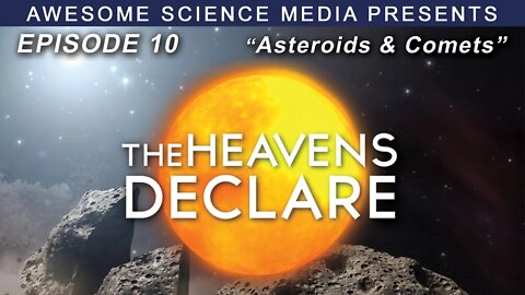 The Heavens Declare Ep10 Trailer "Asteroids & Comets"