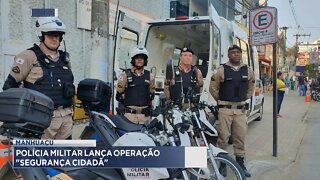 Manhuaçu: Polícia Militar lança Operação Segurança Cidadã.